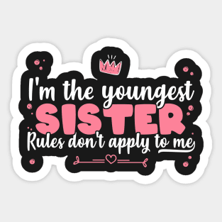 I'm The Youngest Sister Rules Don't Apply To Me - Siblings product Sticker